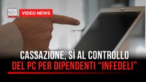 Il capo può spiare il pc del dipendente? Ecco cosa dice la Cassazione