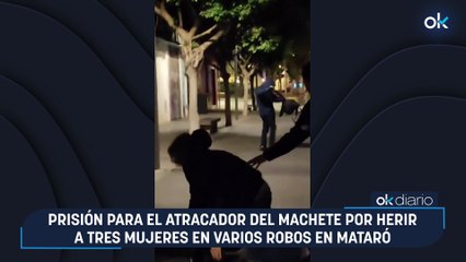 Prisión para el atracador del machete por herir a tres mujeres en varios robos en Mataró