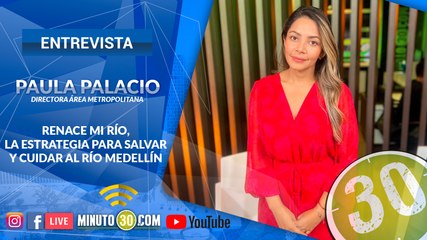 Así es como Medellín volverá a tener Mi Río. La directora del AMVA explica los detalles