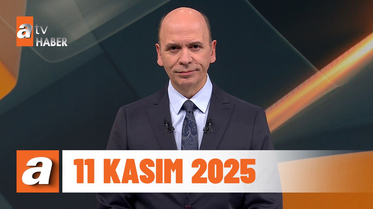 atv Ana Haber | 11 Kasım 2025