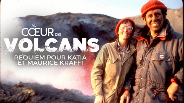 Au coeur des volcans : requiem pour Katia et Maurice Krafft