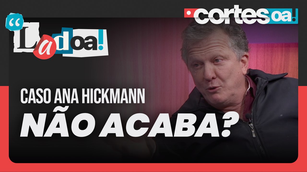 O caso Ana Hickmann é mais pesado que o do Marcius Melhem? — LadOA! Cortes