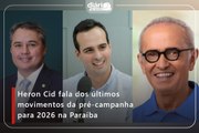 Heron Cid fala dos últimos movimentos da pré-campanha para 2026 na Paraíba