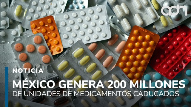 México genera 200 millones de unidades de medicamentos caducados, mientras los pacientes esperan