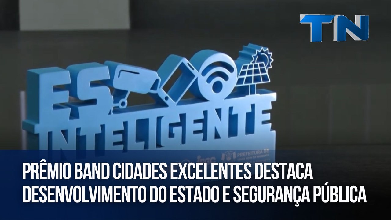 Prêmio Band Cidades Excelentes destaca desenvolvimento do Estado e segurança pública