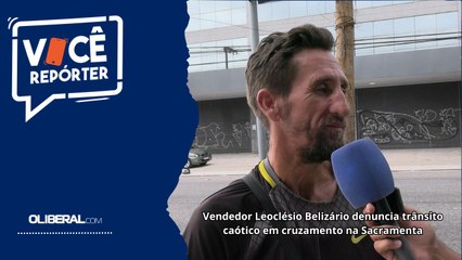 Vendedor Leoclésio Belizário denuncia trânsito caótico em cruzamento na Sacramenta