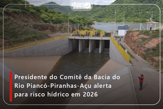 Presidente do Comitê da Bacia do Rio Piancó-Piranhas-Açu alerta para risco hídrico em 2026