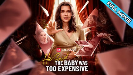 He Said the Baby Was Too Expensive (2025) Full Movie