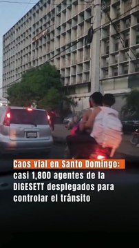 Caos vial en Santo Domingo: casi 1,800 agentes de la DIGESETT desplegados para controlar el tránsito