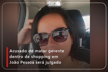 Acusado de matar gerente dentro de shopping em João Pessoa será julgado