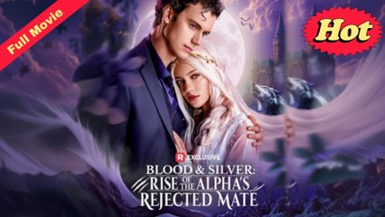 Blood & Silver- Rise of the Alpha's Rejected Mate (COMPLETED) Movie