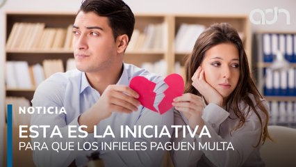 Esta iniciativa busca castigar con multas económicas a personas que sean infieles a sus parejas