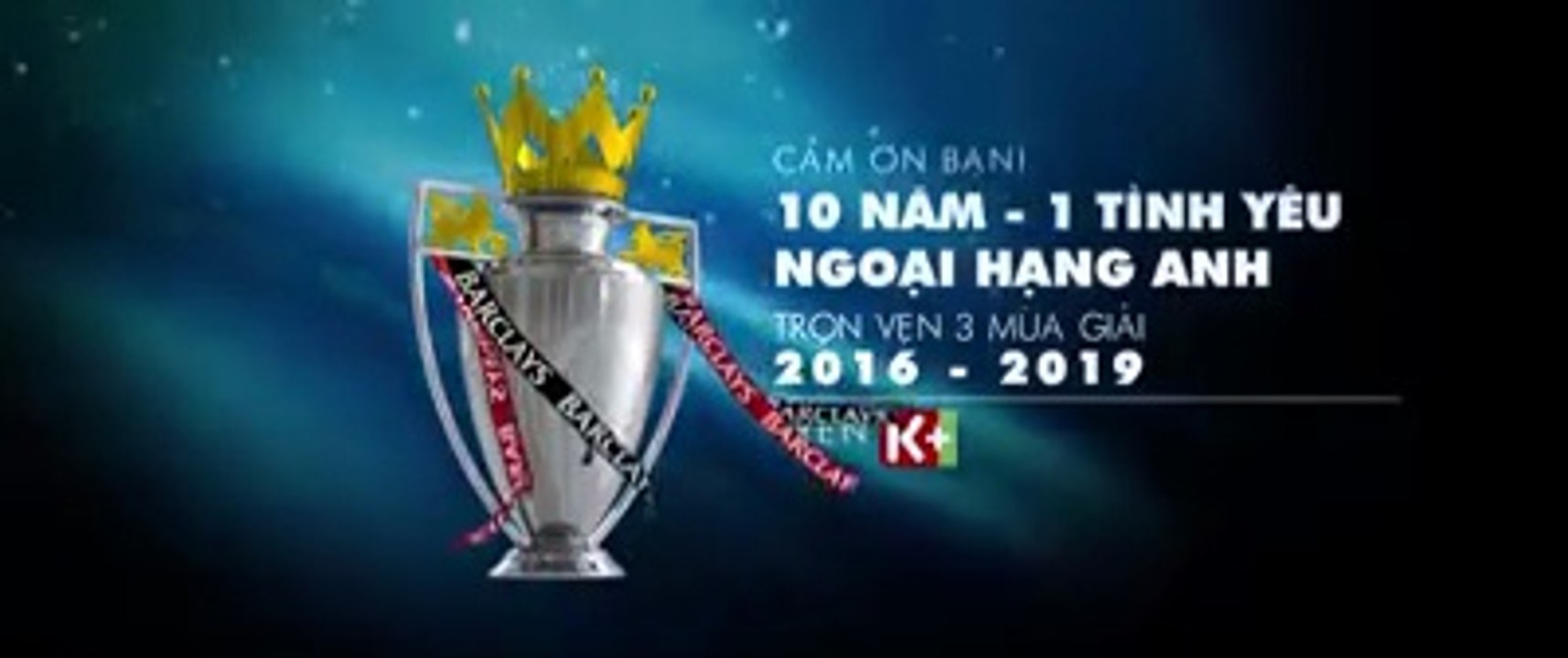 Ngoại hạng Anh trọn vẹn 3 mùa kế tiếp trên K+ từ 2016-2019 | TVC