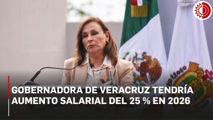 Gobernadora de Veracruz tendría aumento salarial  del 25 % en 2026