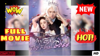🔥💥 My Ex, The Final Boss Full Movie