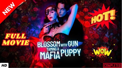 💥🎬 🔥 Blossom with Gun Taming a Mafia Puppy (2025) Full 🍒