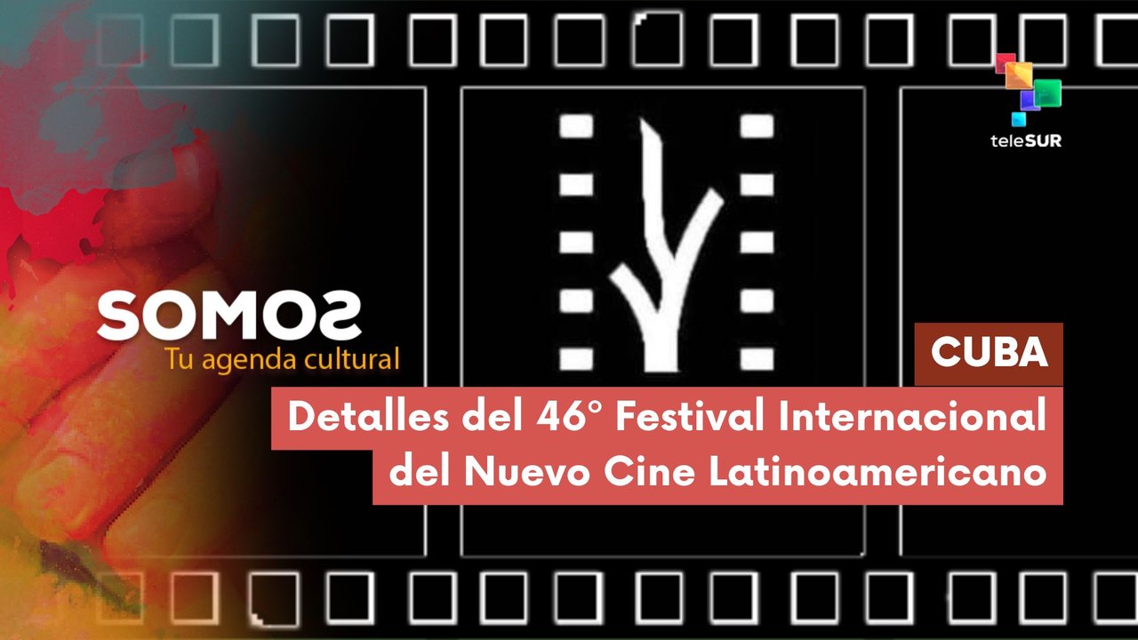 Detalles del 46º Festival Internacional del Nuevo Cine Latinoamericano SOMOS 11-11-2025