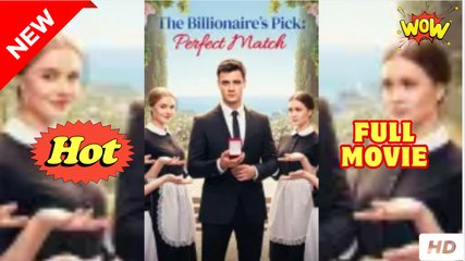 The Billionaire’s Pick Perfect Match (2025) - FULL [Eng Sub]