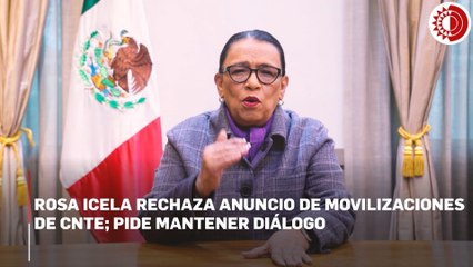 Rosa Icela rechaza anuncio de movilizaciones de CNTE; pide mantener diálogo