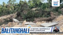 Hindi bababa sa 12 bahay, napinsala dahil sa ektaryang landslide | Balitanghali
