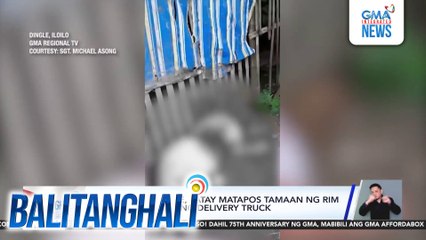 80-anyos na babae, patay matapos tamaan ng rim ng gulong sa isang delivery truck | Balitanghali