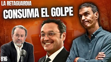 La Retaguardia #816 / Sánchez consuma el golpe, "absuelve" al chivato García Ortiz y amenaza al Supremo