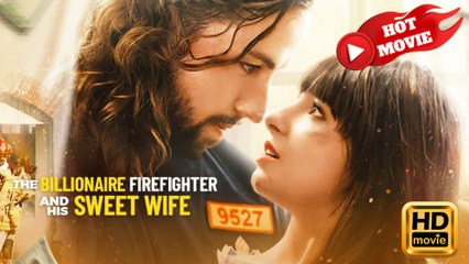 The Billionaire Firefighter and His Sweet Wife  Full Movie HD - Drama ShortFilms Hot