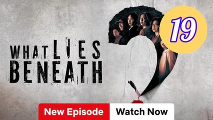 What Lies Beneath Episode 19 Engsub