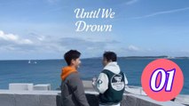 Until We Drown Episode 1 Engsub