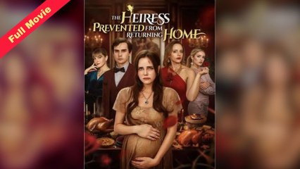 The Heiress Prevented From Returning Home - Full Movie