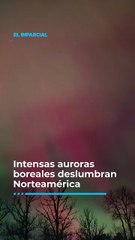 Intensas auroras boreales deslumbran Norteamérica