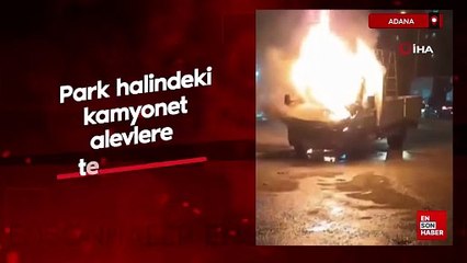 Adana'da park halindeki kamyonet alevlere teslim oldu
