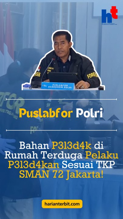 Puslabfor Polri: Bahan P3l3d4k di Rumah Terduga Pelaku P3l3d4kan Sesuai TKP SMAN 72 Jakarta