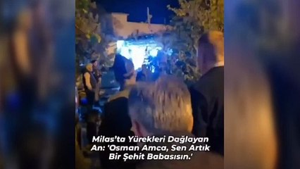 Yürekler Yandı! “Osman Amca Artık Bir Şehit Babasısın” Muğlalı Şehidin Şehadet Haberi Böyle Verildi