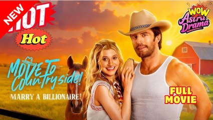 [Hot 2025🔥] Move To Countryside, Marry a Billionaire! Full Movie