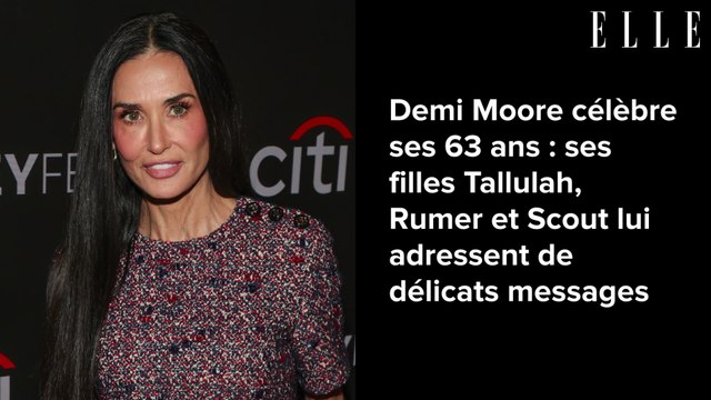 Demi Moore célèbre ses 63 ans : ses filles Tallulah, Rumer et Scout lui adressent de délicats messages