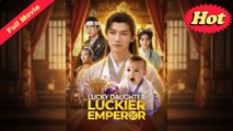 Lucky Daughter Luckier Emperor - Full English Sub