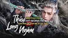 Thủy Long Ngâm Tập 32 Vietsub Thuyết Minh Tiếng Việt