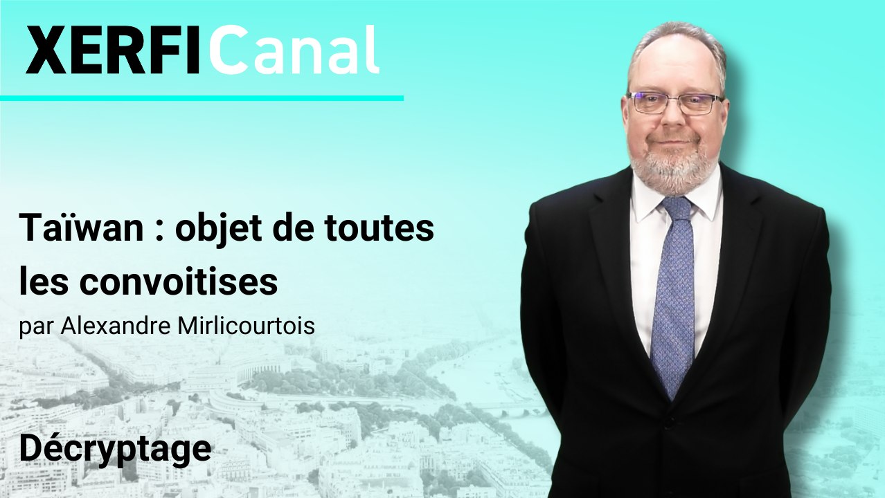 Taïwan : objet de toutes les convoitises [Alexandre Mirlicourtois]