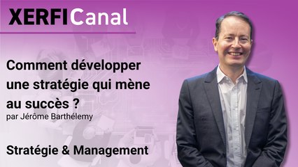 Comment développer une stratégie qui mène au succès ? [Jérôme Barthélemy]