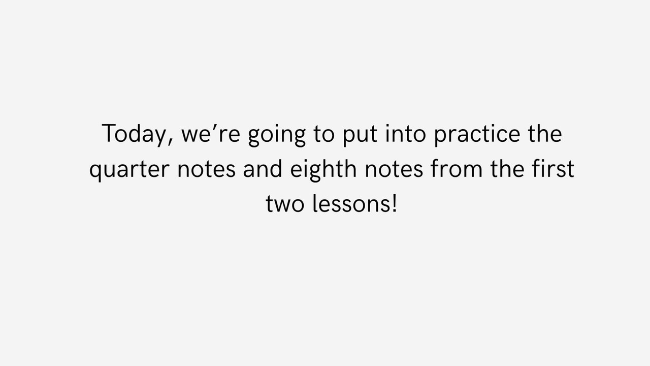 Put into practice the quarter notes and eighth notes