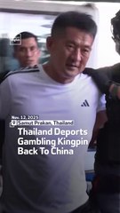 Thailand Deports Gambling Kingpin Back To China