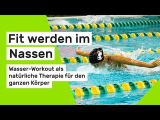 Fit werden im Nassen: Wasser-Workout als natürliche Therapie für den ganzen Körper