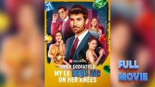 Super Godfather My Ex Begs Me On Her Knees - (2025) Full Movie | HD | English Sub