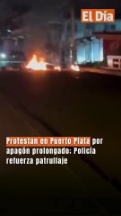 Protestan en Puerto Plata por apagón prolongado; Policía refuerza patrullaje