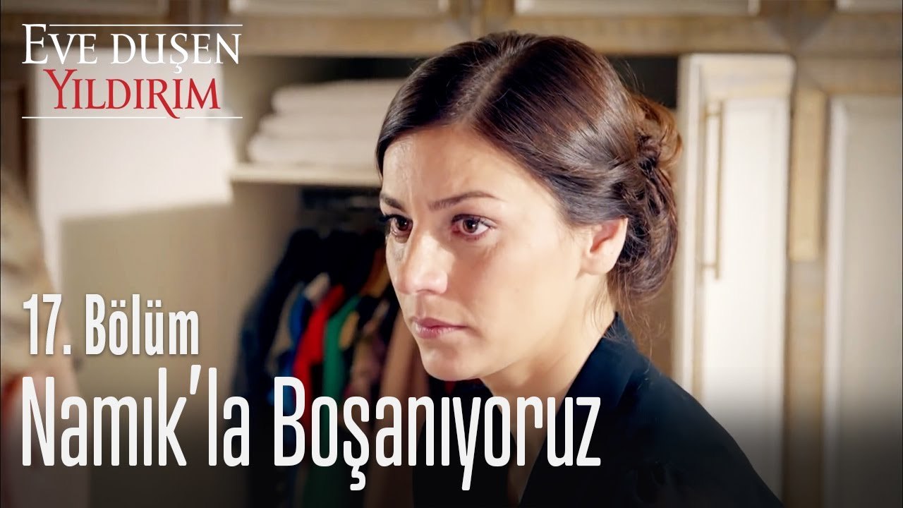 Namık'la boşanıyoruz! - Eve Düşen Yıldırım 17. Bölüm