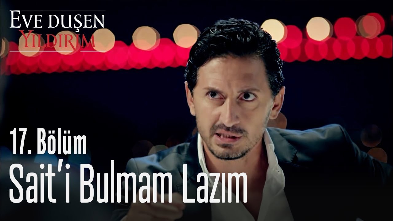 Sait'i bulmam lazım - Eve Düşen Yıldırım 17. Bölüm