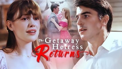 The Getaway Heiress Returns Full movie - English Sub