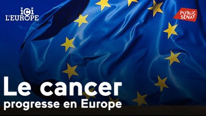 Ici l'Europe - Le cancer progresse en Europe