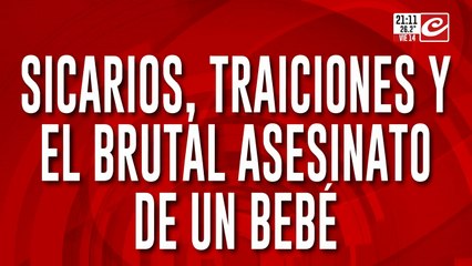 Sicarios, traiciones y el brutal asesinato de un bebé